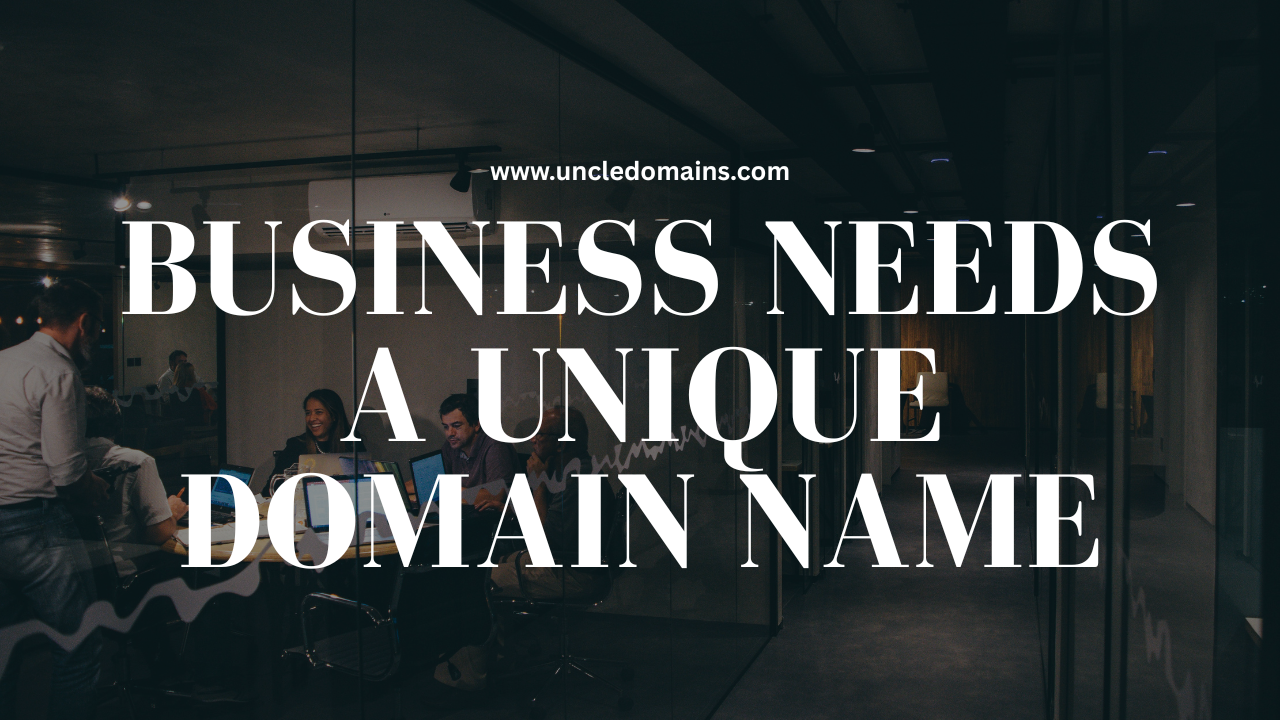 Why Your Business Needs a Unique Domain Name